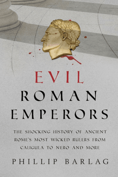 Cover for Evil Roman Emperors: The Shocking History of Ancient Rome's Most Wicked Rulers from Caligula to Nero and More