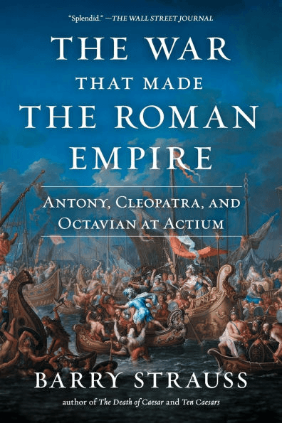 Cover for The War That Made the Roman Empire: Antony, Cleopatra, and Octavian at Actium