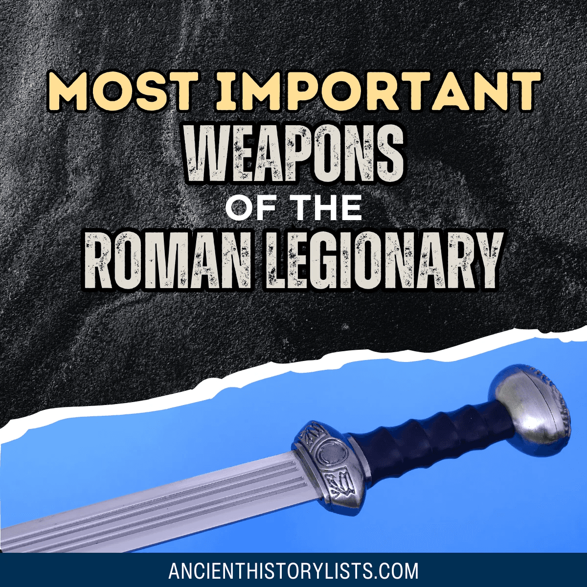 Top 9 Most Important Weapons of the Roman Legionary